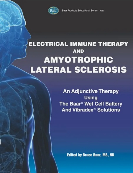 Electrical Immune Therapy and Amyotrophic Lateral Sclerosis: An Adjunctive Therapy Using The Baar Wet Cell Battery and Vibradex