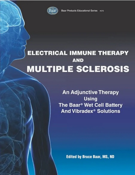 Electrical Immune Therapy and Multiple Sclerosis: An Adjunctive Therapy Using The Baar Wet Cell Battery and Vibradex Solutions